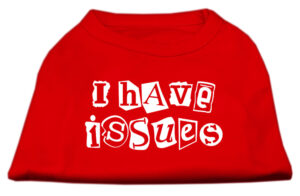 I Have Issues Screen Printed Dog Shirt  Red Xxl