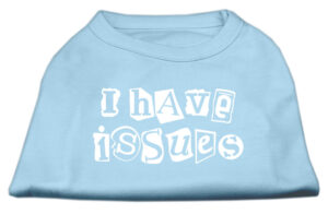 I Have Issues Screen Printed Dog Shirt  Baby Blue Med